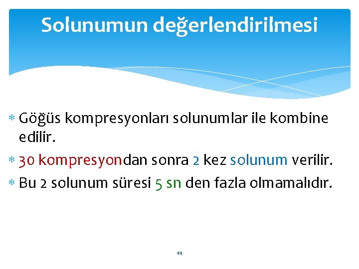 Solunumun değerlendirilmesi Göğüs kompresyonları solunumlar ile kombine edilir. 30 kompresyondan sonra 2 kez solunum