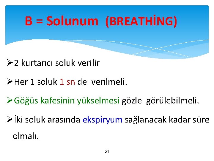 B = Solunum (BREATHİNG) Ø 2 kurtarıcı soluk verilir ØHer 1 soluk 1 sn