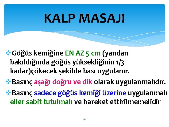 KALP MASAJI Göğüs kemiğine EN AZ 5 cm (yandan bakıldığında göğüs yüksekliğinin 1/3 kadar)çökecek