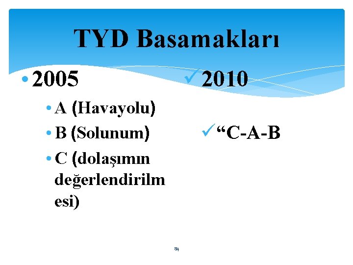 TYD Basamakları ü 2010 • 2005 • A (Havayolu) • B (Solunum) • C