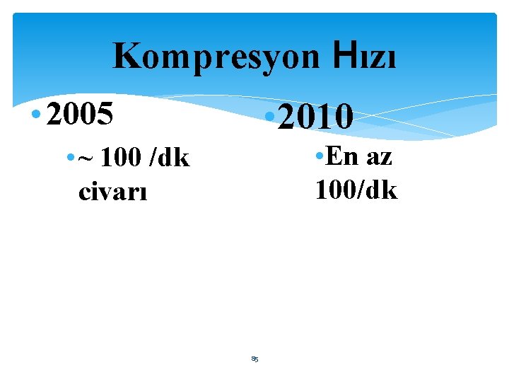 Kompresyon Hızı • 2005 • 2010 • En az 100/dk • ~ 100 /dk