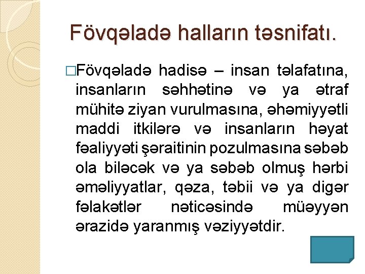 Fövqəladə halların təsnifatı. �Fövqəladə hadisə – insan təlafatına, insanların səhhətinə və ya ətraf mühitə