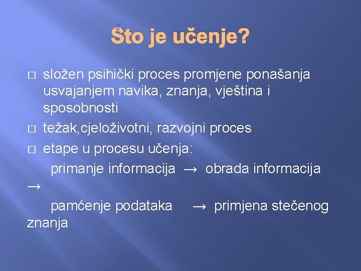 Što je učenje? � � � složen psihički proces promjene ponašanja usvajanjem navika, znanja,