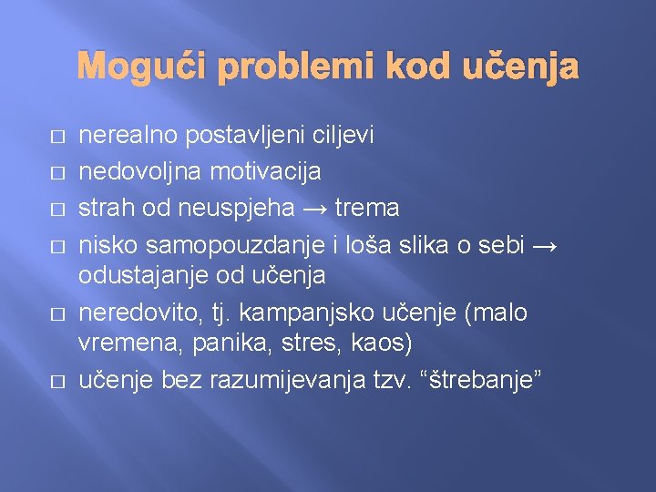 Mogući problemi kod učenja � � � nerealno postavljeni ciljevi nedovoljna motivacija strah od