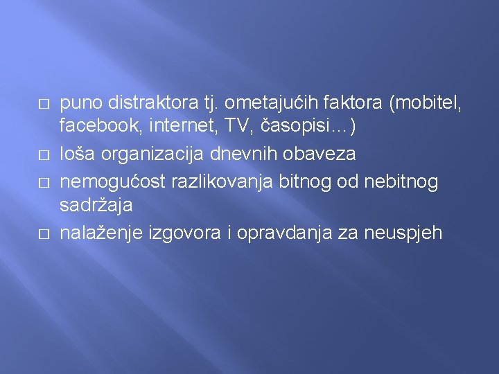 � � puno distraktora tj. ometajućih faktora (mobitel, facebook, internet, TV, časopisi…) loša organizacija