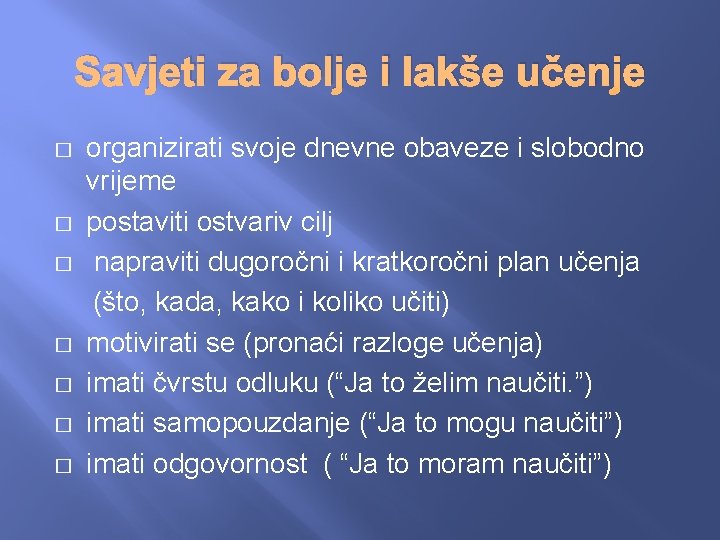 Savjeti za bolje i lakše učenje � � � � organizirati svoje dnevne obaveze