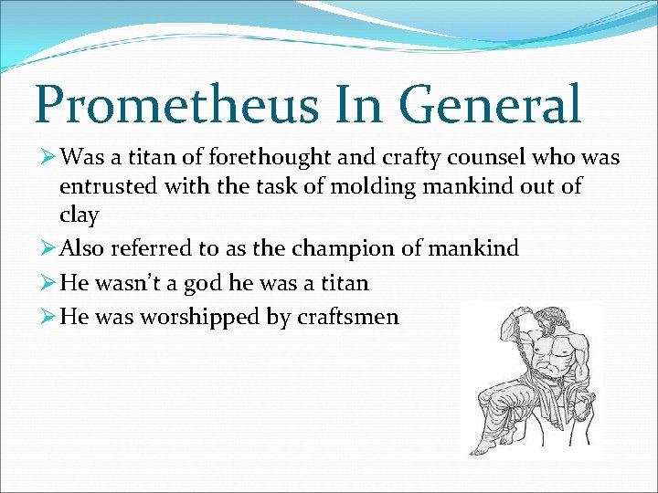 Prometheus In General Ø Was a titan of forethought and crafty counsel who was