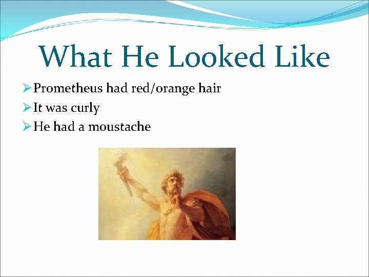 What He Looked Like Ø Prometheus had red/orange hair Ø It was curly Ø