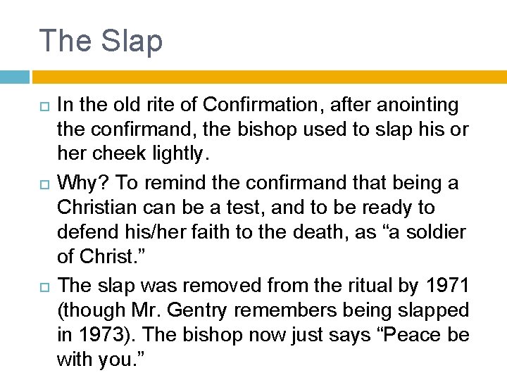 The Slap In the old rite of Confirmation, after anointing the confirmand, the bishop