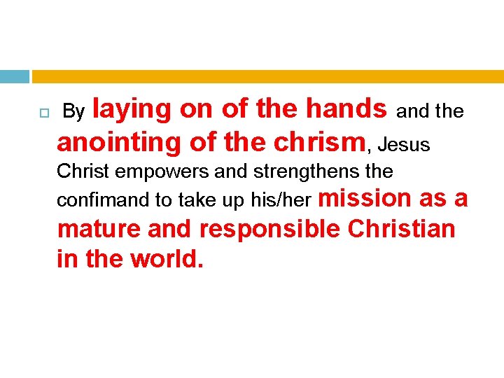  By laying on of the hands and the anointing of the chrism, Jesus