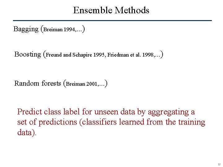 Ensemble Methods Bagging (Breiman 1994, …) Boosting (Freund and Schapire 1995, Friedman et al.