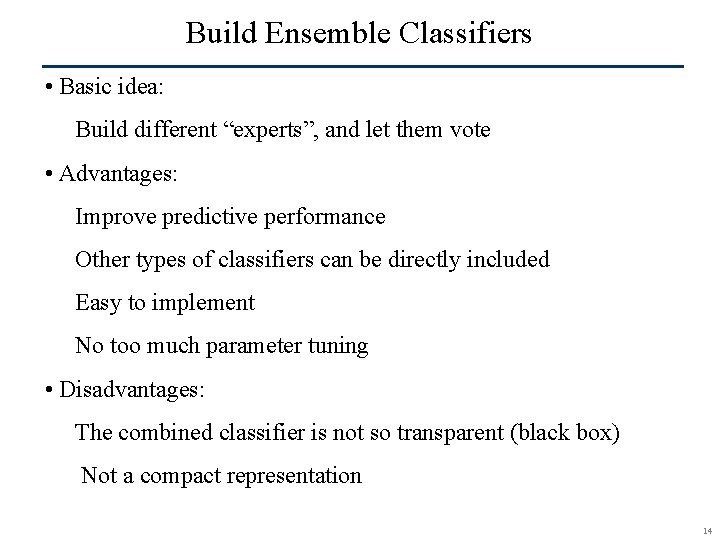 Build Ensemble Classifiers • Basic idea: Build different “experts”, and let them vote •