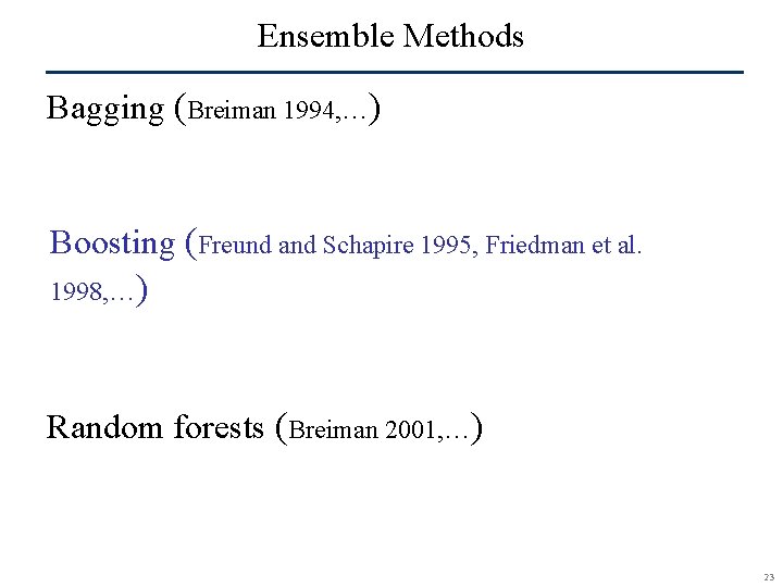 Ensemble Methods Bagging (Breiman 1994, …) Boosting (Freund and Schapire 1995, Friedman et al.