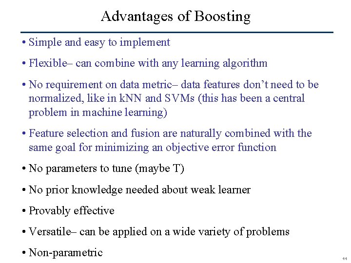 Advantages of Boosting • Simple and easy to implement • Flexible– can combine with