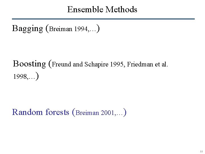 Ensemble Methods Bagging (Breiman 1994, …) Boosting (Freund and Schapire 1995, Friedman et al.