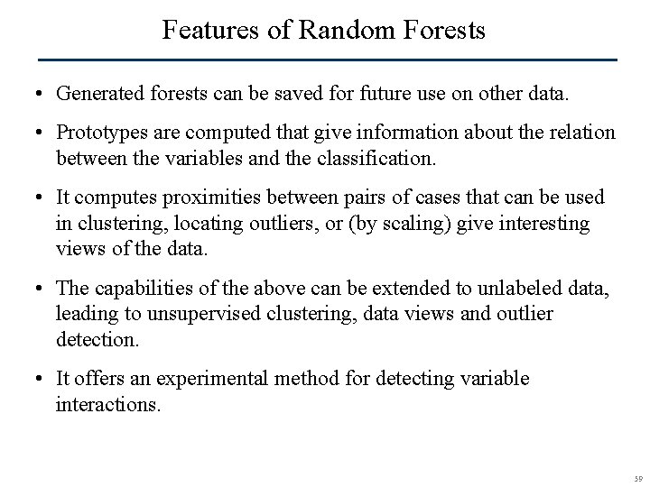 Features of Random Forests • Generated forests can be saved for future use on