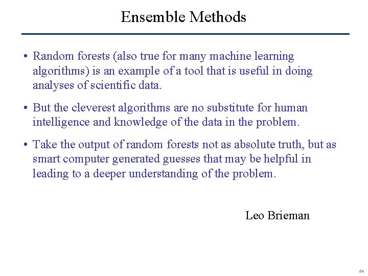 Ensemble Methods • Random forests (also true for many machine learning algorithms) is an
