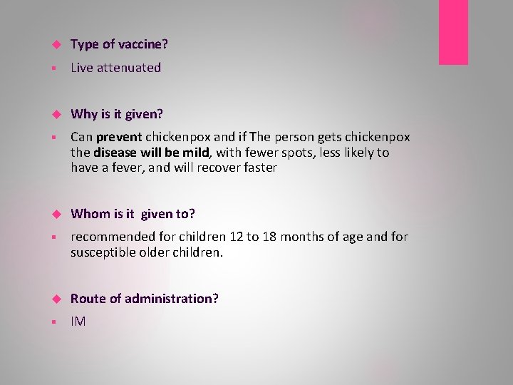  Type of vaccine? § Live attenuated Why is it given? § Can prevent