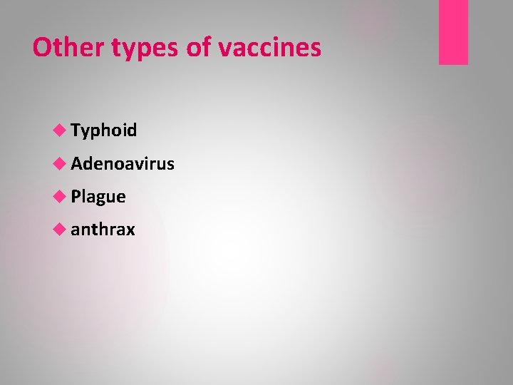 Other types of vaccines Typhoid Adenoavirus Plague anthrax 