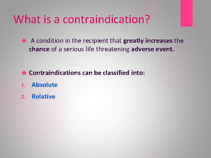 What is a contraindication? A condition in the recipient that greatly increases the chance
