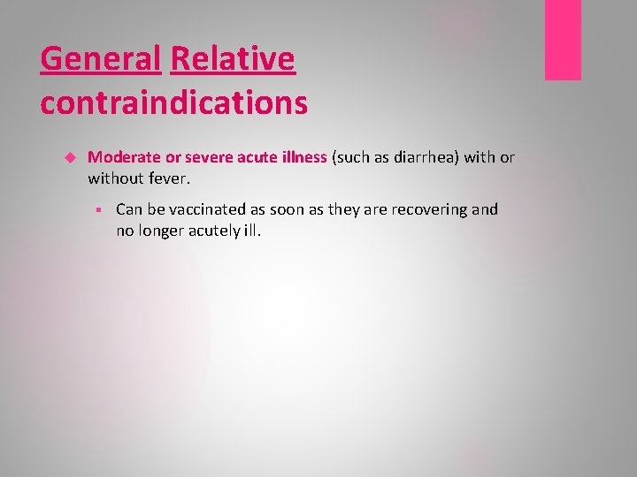 General Relative contraindications Moderate or severe acute illness (such as diarrhea) with or without