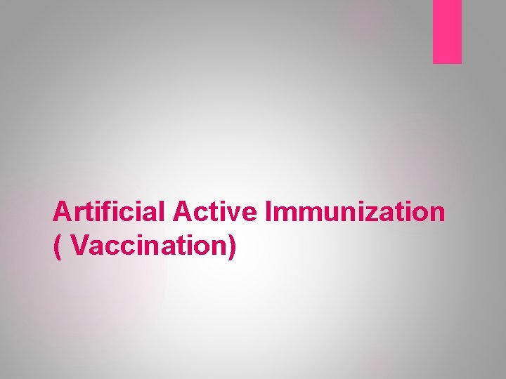 Artificial Active Immunization ( Vaccination) 