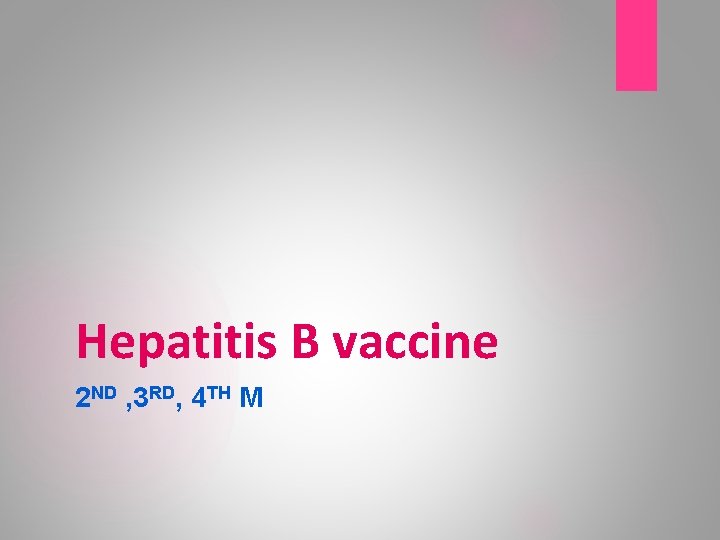 Hepatitis B vaccine 2 ND , 3 RD, 4 TH M 