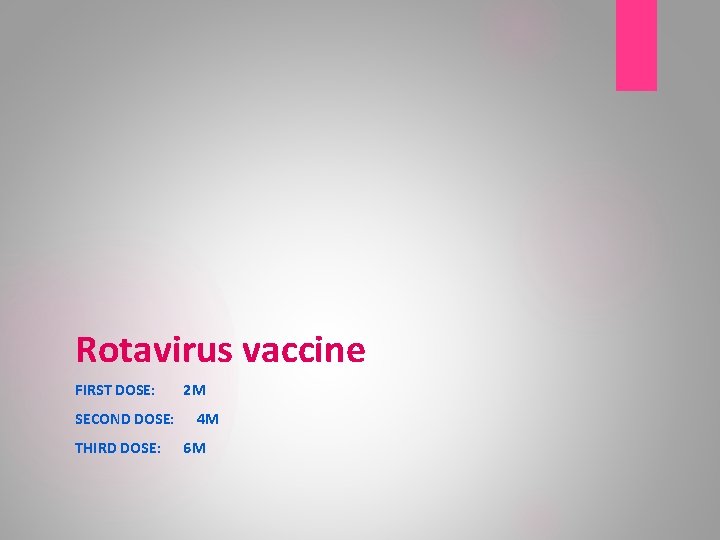 Rotavirus vaccine FIRST DOSE: SECOND DOSE: THIRD DOSE: 2 M 4 M 6 M