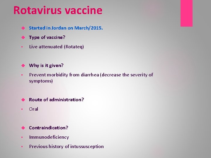 Rotavirus vaccine Started in Jordan on March/2015. Type of vaccine? § Live attenuated (Rotateq)