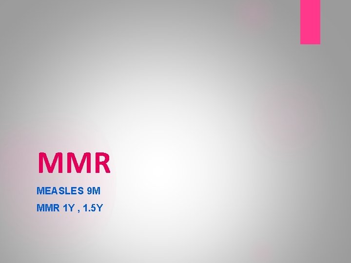 MMR MEASLES 9 M MMR 1 Y , 1. 5 Y 