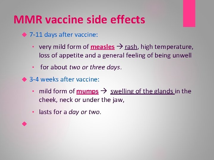 MMR vaccine side effects 7 -11 days after vaccine: • very mild form of
