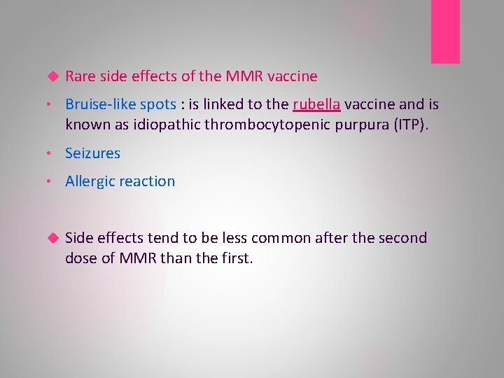  Rare side effects of the MMR vaccine • Bruise-like spots : is linked