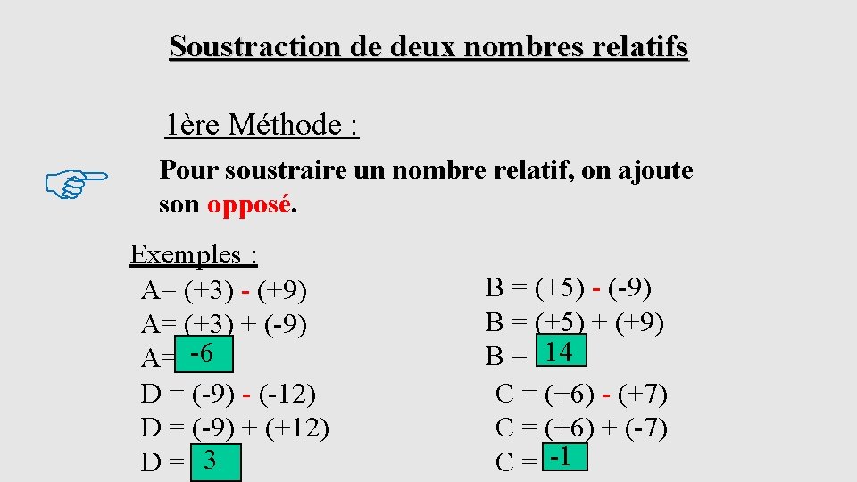 Soustraction de deux nombres relatifs 1ère Méthode : Pour soustraire un nombre relatif, on