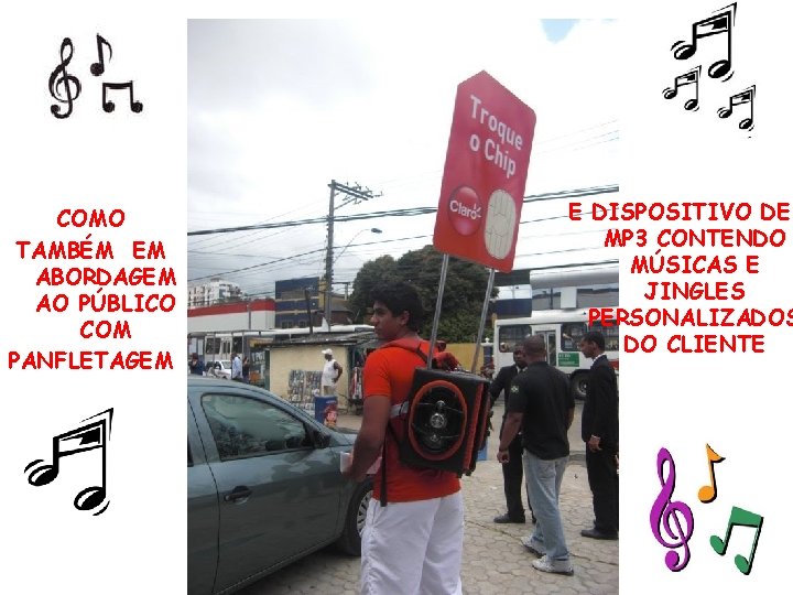 COMO TAMBÉM EM ABORDAGEM AO PÚBLICO COM PANFLETAGEM E DISPOSITIVO DE MP 3 CONTENDO