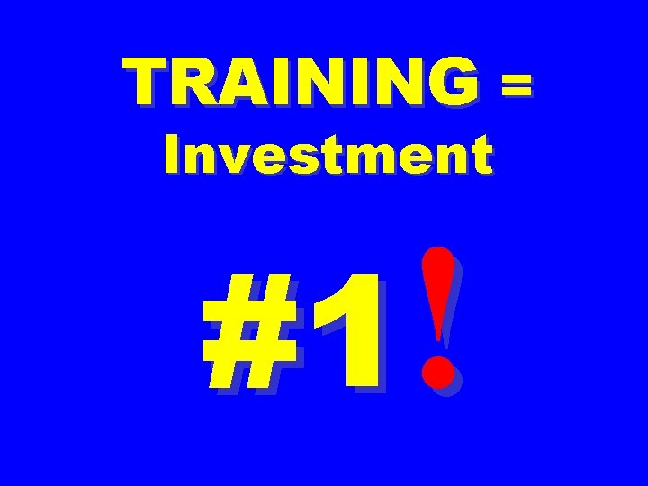 TRAINING = Investment #1! 