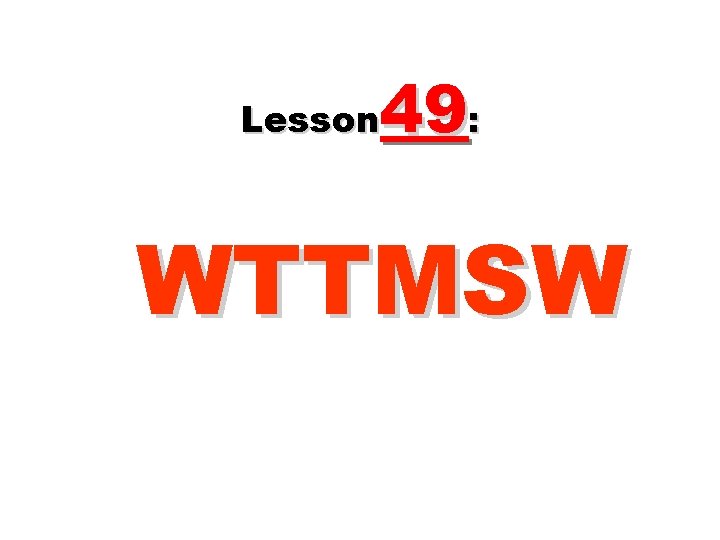 49: Lesson WTTMSW 