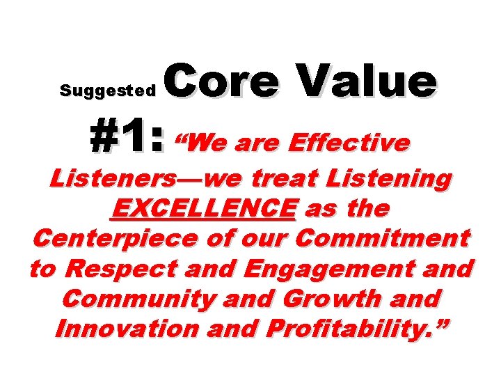 Core Value #1: “We are Effective Suggested Listeners—we treat Listening EXCELLENCE as the Centerpiece