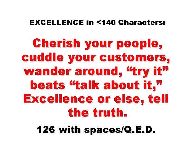 EXCELLENCE in <140 Characters: Cherish your people, cuddle your customers, wander around, “try it”