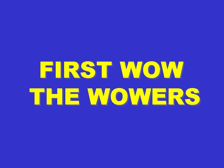 FIRST WOW THE WOWERS 