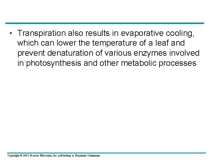  • Transpiration also results in evaporative cooling, which can lower the temperature of