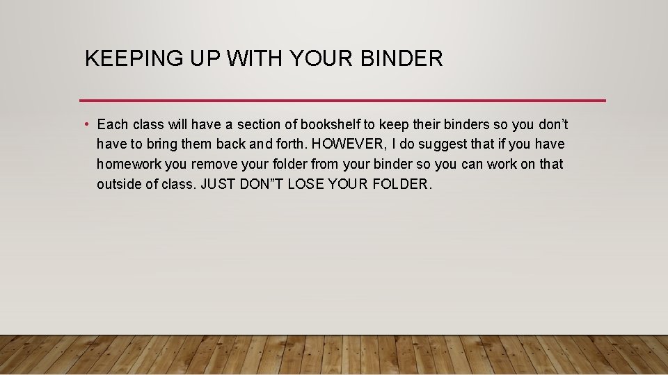 KEEPING UP WITH YOUR BINDER • Each class will have a section of bookshelf