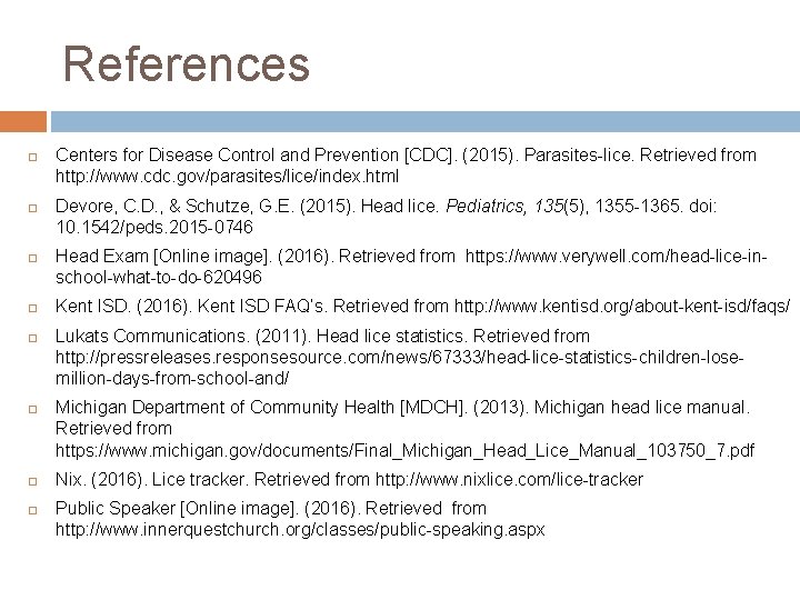 References Centers for Disease Control and Prevention [CDC]. (2015). Parasites-lice. Retrieved from http: //www.