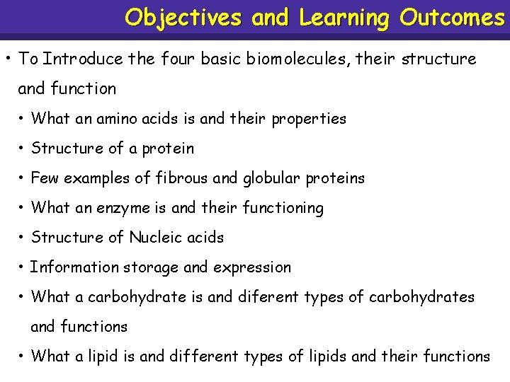 Objectives and Learning Outcomes • To Introduce the four basic biomolecules, their structure and