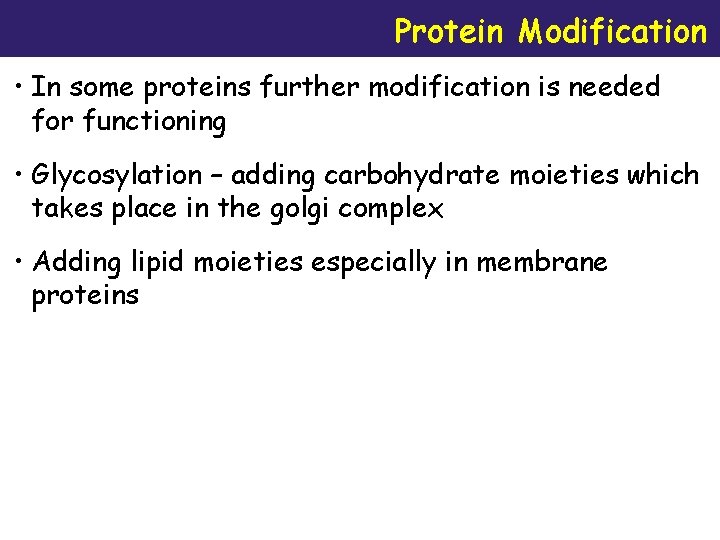 Protein Modification • In some proteins further modification is needed for functioning • Glycosylation