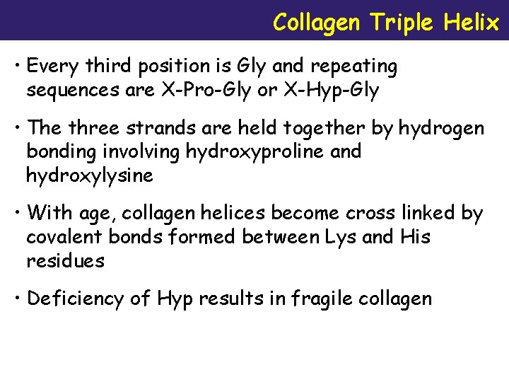 Collagen Triple Helix • Every third position is Gly and repeating sequences are X-Pro-Gly