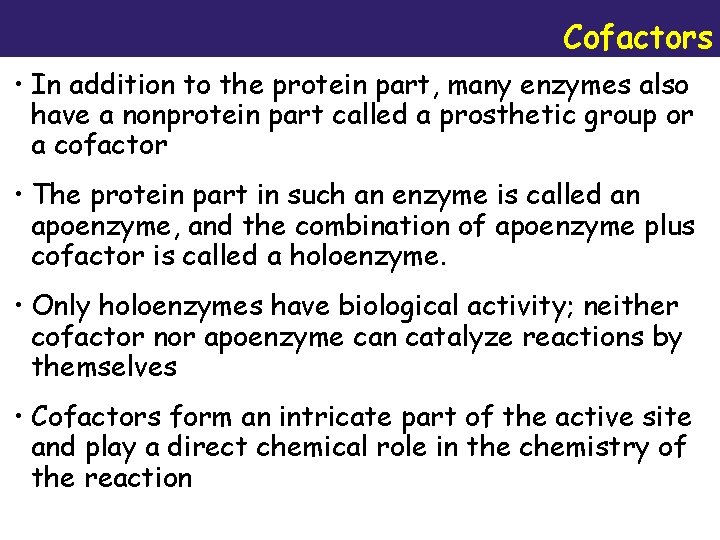 Cofactors • In addition to the protein part, many enzymes also have a nonprotein