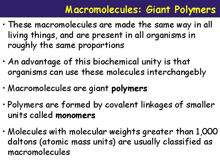 Macromolecules: Giant Polymers • These macromolecules are made the same way in all living