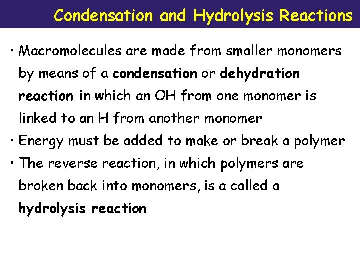 Condensation and Hydrolysis Reactions • Macromolecules are made from smaller monomers by means of