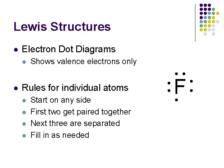 Lewis Structures l Electron Dot Diagrams l l Shows valence electrons only Rules for