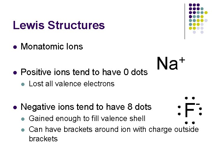 Lewis Structures l l Monatomic Ions Positive ions tend to have 0 dots l